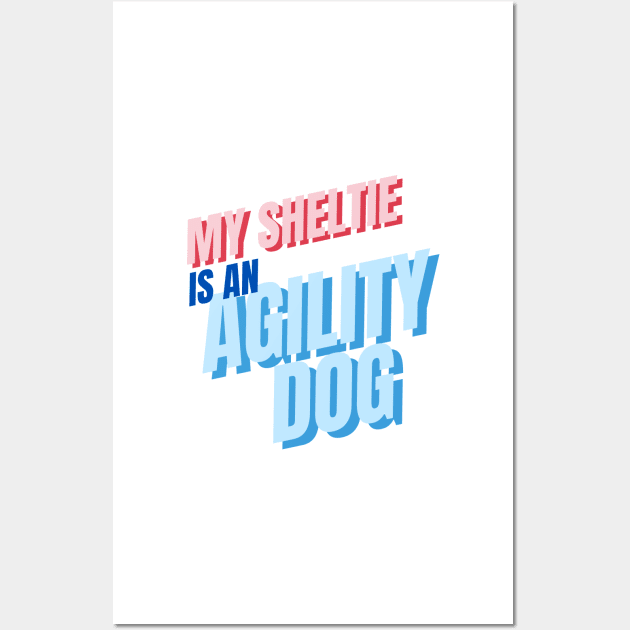 My Sheltie is an agility dog Wall Art by pascaleagility